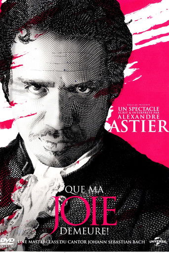Regarder Alexandre Astier - Que ma joie demeure ! en streaming complet